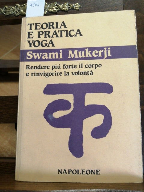 Mukerji Swami - TEORIA E PRATICA YOGA - Napoleone - RINVIGORIRE LA VOLONTA'