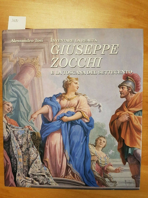 A. TOSI - INVENTARE LA REALTA' GIUSEPPE ZOCCHI E LA TOSCANA DEL SETTECENTO