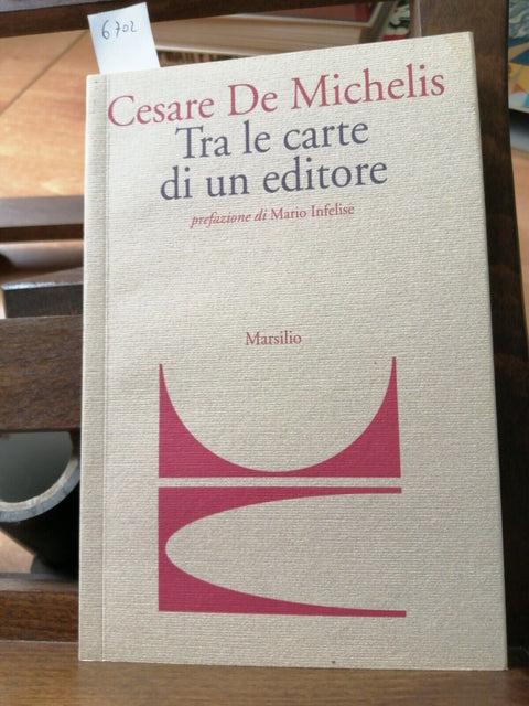 Cesare De Michelis TRA LE CARTE DI UN EDITORE 1ED. Marsilio 2010 (6702