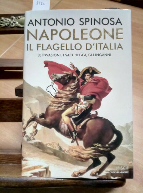 ANTONIO SPINOSA - NAPOLEONE IL FLAGELLO D'ITALIA 1ED. MONDADORI - 2003 -