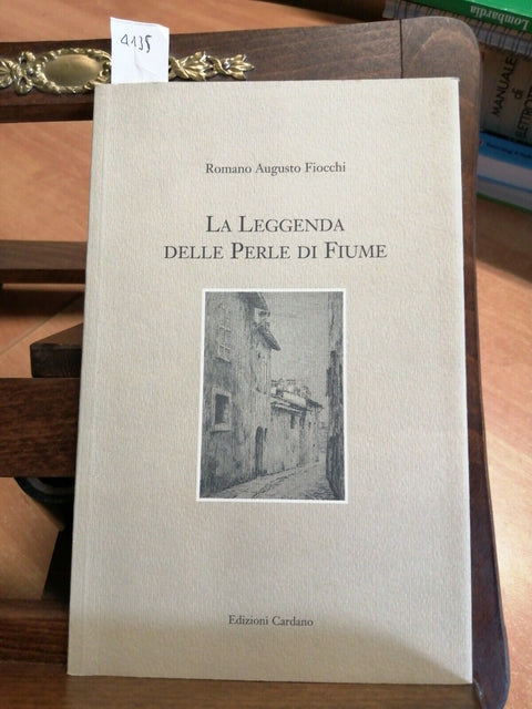 ROMANO A. FIOCCHI - LA LEGGENDA DELLE PERLE DI FIUME 2007 CARDANO (4135