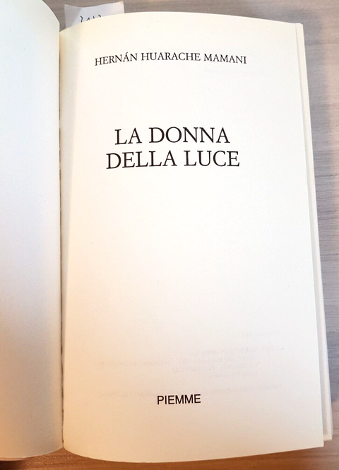 LA DONNA DELLA LUCE - HERNAN HUARACHE MAMANI - 1ed. PIEMME 2007 curandero(