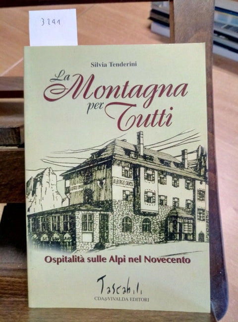 LA MONTAGNA PER TUTTI OSPITALITA' SULLE ALPI NEL NOVECENTO 2002 TENDERINI