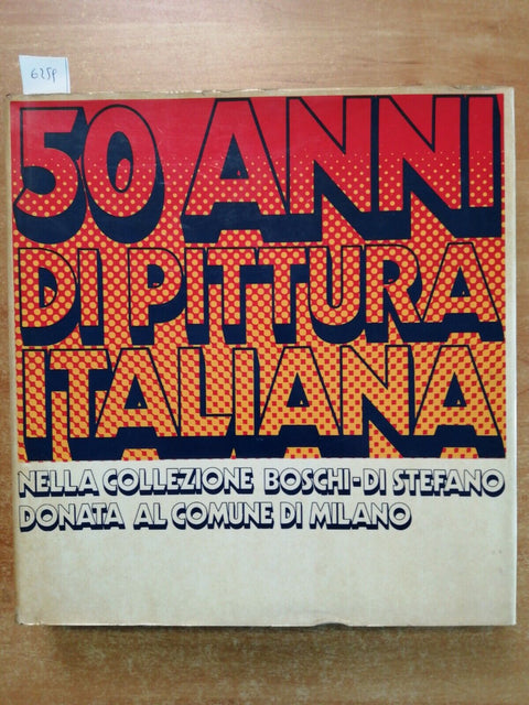 50 ANNI DI PITTURA ITALIANA NELLA COLLEZIONE BOSCHI 1974 Comune di Milano (