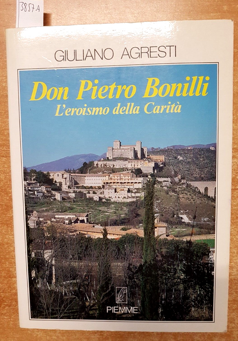 G. Agresti - DON PIETRO BONILLI 1ed. L'EROISMO DELLA CARITË 1987 Piemme (