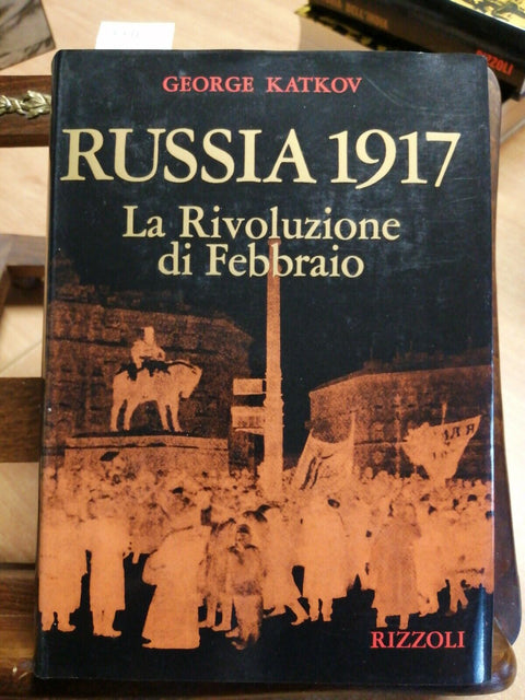 GEORGE KATKOV - RUSSIA 1917 LA RIVOLUZIONE DI FEBBRAIO 1973 RIZZOLI (3735