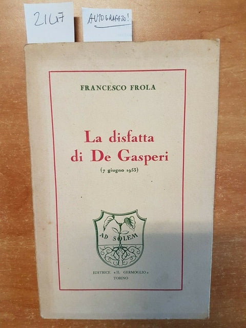 FRANCESCO FROLA - LA DISFATTA DI DE GASPERI - 7 GIUGNO 1953 AUTOGRAFATO! (2