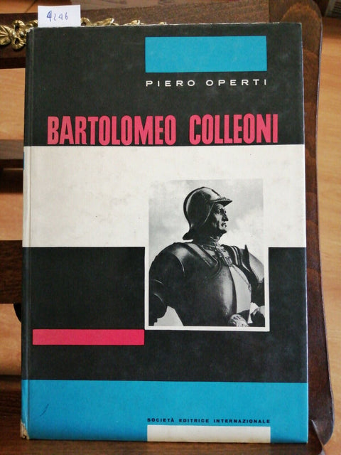 PIERO OPERTI - BARTOLOMEO COLLEONI - BIOGRAFIA ILLUSTRATA 1964 SEI BERGAMO(