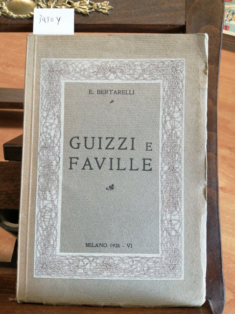 ERNESTO BERTARELLI - GUIZZI E FAVILLE - MILANO 1928 - AUTOGRAFATO!!! - (345