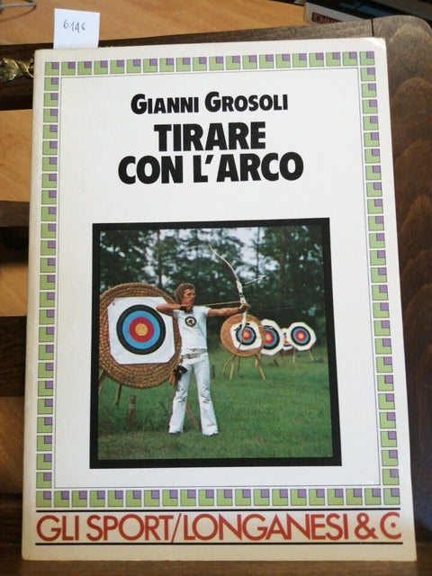 GIANNI GROSOLI - TIRARE CON L'ARCO - Gli sport Longanesi 1984 ILLUSTRATO (