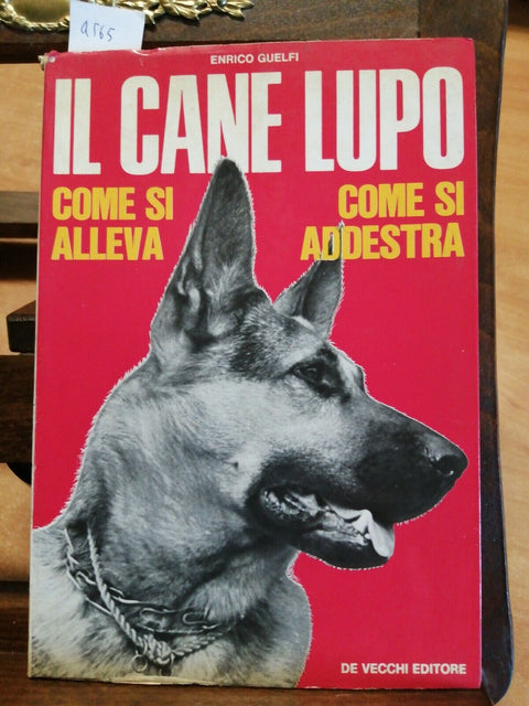 ENRICO GUELFI - IL CANE LUPO COME SI ALLEVA ADDESTRA - 1972 - DE VECCHI - (