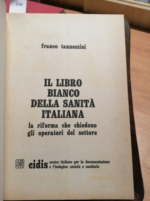 FRANCO TANNOZZINI - IL LIBRO BIANCO DELLA SANITA' ITALIANA - 1976 - CIDIS