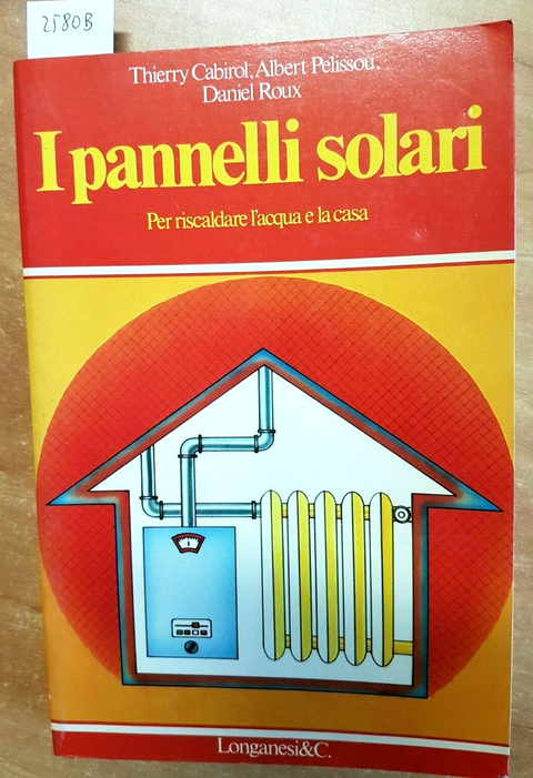 I PANNELLI SOLARI PER RISCALDARE L'ACQUA E LA CASA 1979 LONGANESI energia(