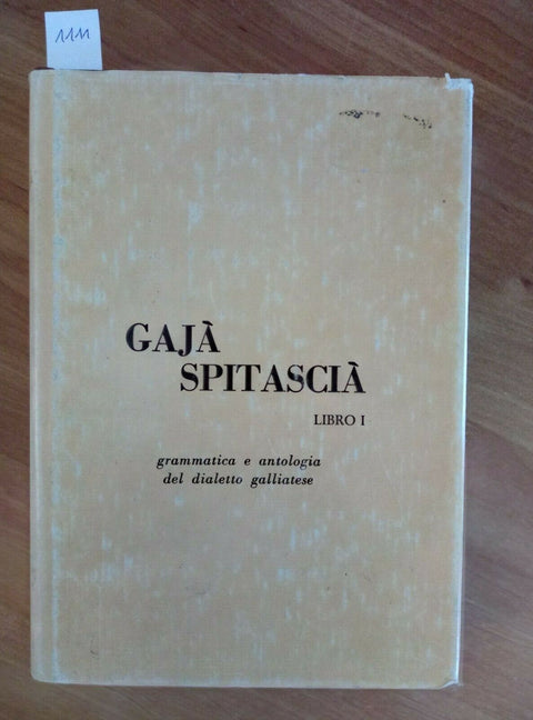 GAJA' SPITASCIA' LIBRO I GRAMMATICA E ANTOLOGIA DEL DIALETTO GALLIATESE (