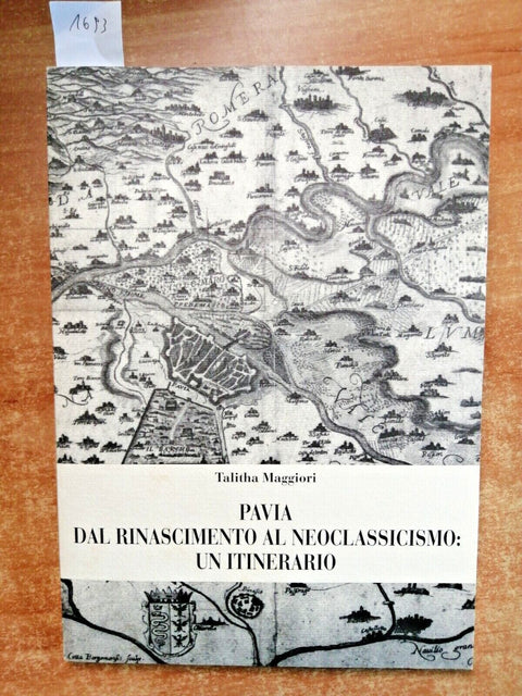 PAVIA DAL RINASCIMENTO AL NEOCLASSICISMO: UN ITINERARIO - 1995 T. MAGGIORI