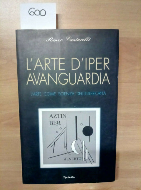RENZO CANTARELLI - L'ARTE D'IPER AVANGUARDIA - 1999 - TIP.LE.CO. - (600