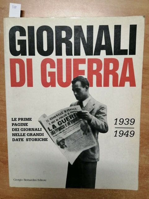 GIORNALI DI GUERRA 1939 1949 LE PRIME PAGINE DEI GIORNALI - G. BERNARDINI (