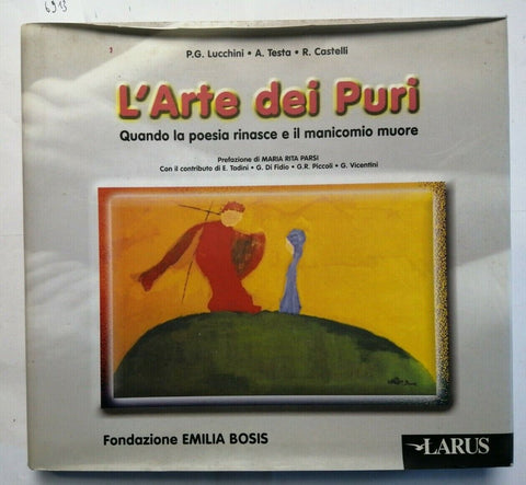 L'ARTE DEI PURI quando la poesia rinasce e il manicomio muore 1999 LARUS (