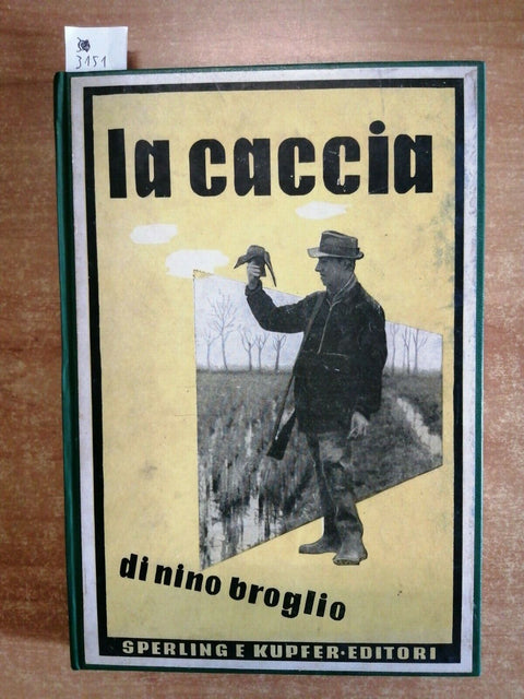 NINO BROGLIO - LA CACCIA - SPERLING 1943 FUCILI ARMI SELVAGGINA CANI VOLPE(