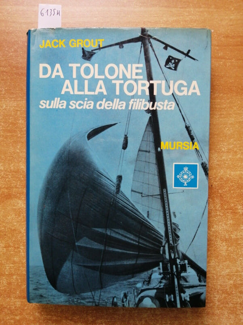 GROUT - Da Tolone alla Tortuga sulla scia della filibusta - 1972 Mursia (61