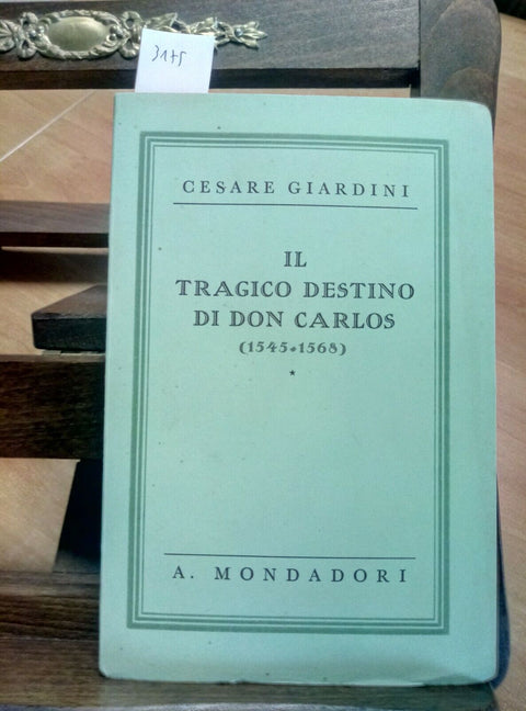 CESARE GIARDINI - IL TRAGICO DESTINO DI DON CARLOS - 1933 MONDADORI 1 ED.(