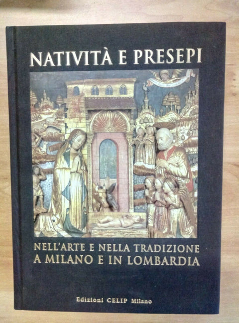 NATIVITA' E PRESEPI - ARTE NELLA TRADIZIONE MILANO E LOMBARDIA 2007 CELIP(