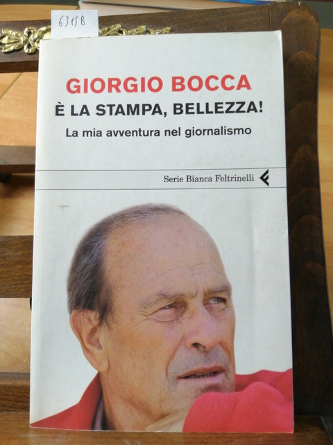 E' LA STAMPA, BELLEZZA! - Giorgio Bocca - 2008 Feltrinelli - GIORNALISMO (