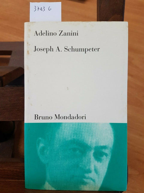 ADELINO ZANINI - JOSEPH A. SCHUMPETER - BIOGRAFIA - 2000 BRUNO MONDADORI (3