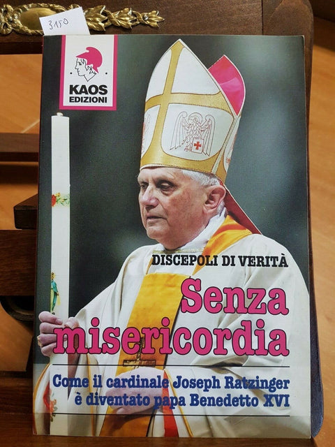 Discepoli di verit SENZA MISERICORDIA KAOS JOSEPH RATZINGER BENEDETTO XVI(
