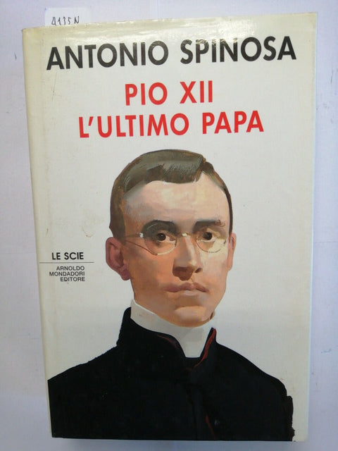 Pio XII L'ultimo papa - Antonio Spinosa - 1992 - Mondadori Le Scie 1ed. (