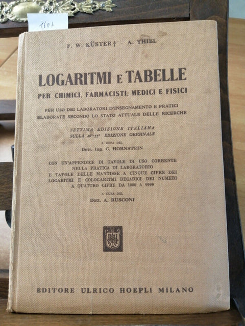Kuster Thiel LOGARITMI E TABELLE PER CHIMICI FARMACISTI MEDICI 1957 HOEPLI(