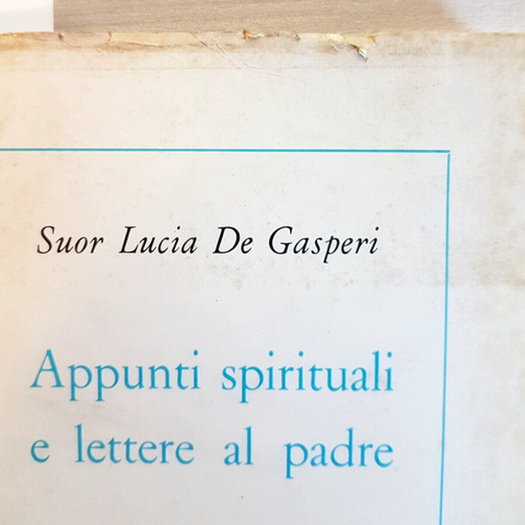 APPUNTI SPIRITUALI E LETTERE AL PADRE - SUOR LUCIA DE GASPARI - MORCELLIANA