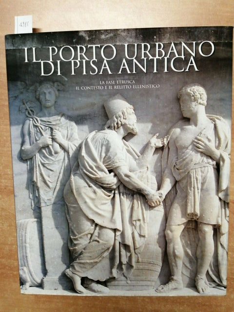 Il Porto Urbano Di Pisa Antica. La Fase Etrusca 2003 Silvana (4985)