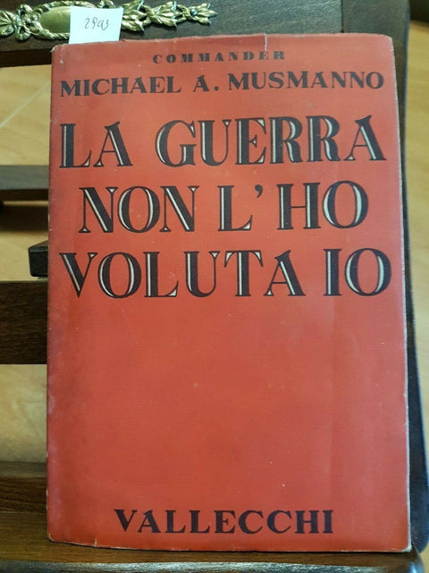 MICHAEL A. MUSMANO - LA GUERRA NON L'HO VOLUTA IO - 1947 - VALLECCHI - (29