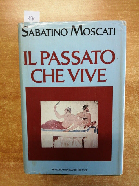 SABATINO MOSCATI - IL PASSATO CHE VIVE 1979 MONDADORI storia antica archeo(