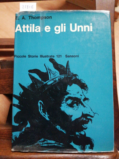 E.A. THOMPSON - ATTILA E GLI UNNI - 1963 - SANSONI - DANUBIO RENO ROMA (258