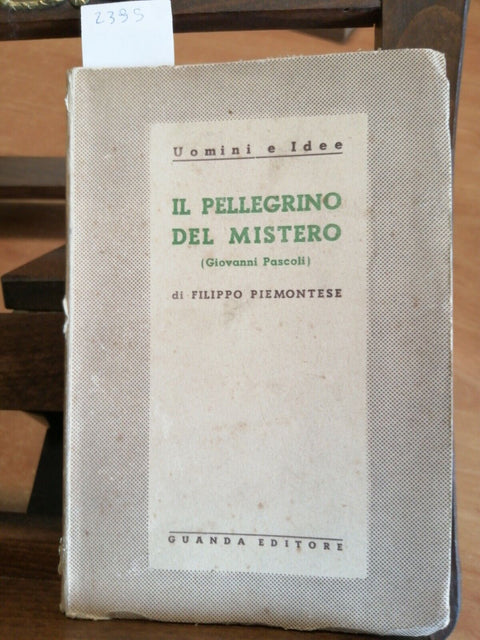 Filippo Piemontese - Il pellegrino del mistero Giovanni Pascoli 1938 Guanda/2395