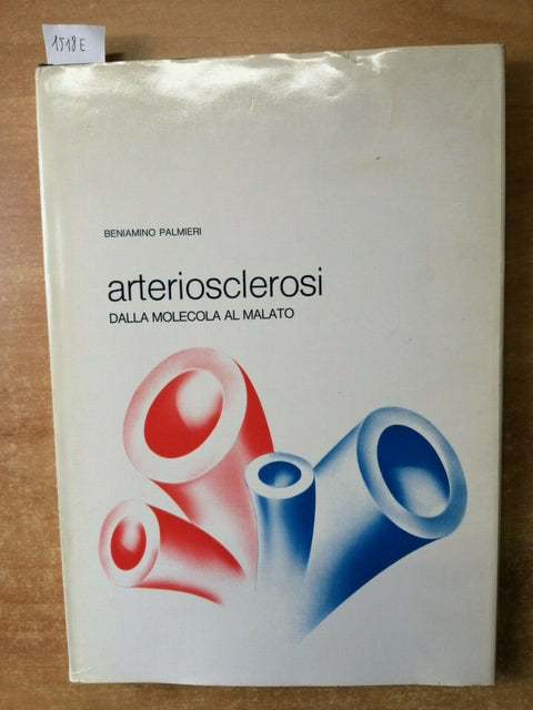 L'ARTERIOSCLEROSI Dalla molecola al malato - Palmieri Beniamino - 1983 - (