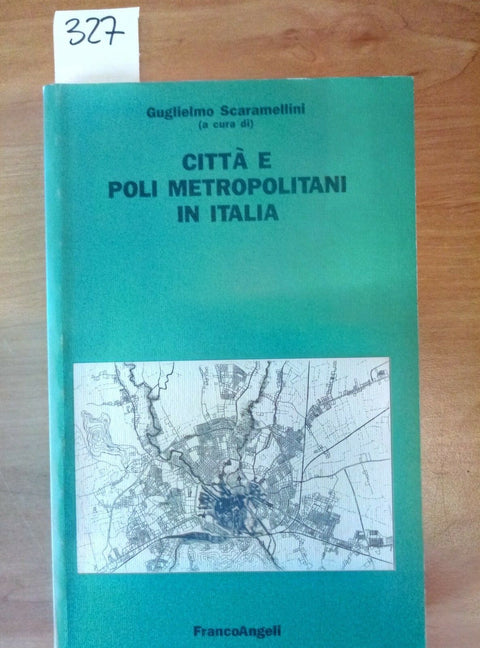 CITTA E POLI METROPOLITANI IN ITALIA - SCARAMELLINI FRANCO ANGELI 1991 - 327