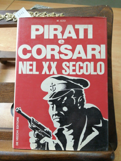 PIRATI E CORSARI NEL XX SECOLO - M. IZZO - 1972 - DE VECCHI - (6706) I