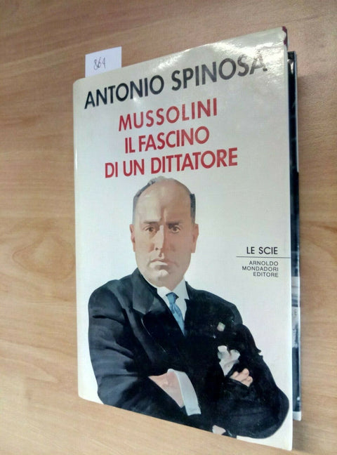 MUSSOLINI IL FASCINO DI UN DITTATORE - ANTONIO SPINOSA - 1989 - MONDADORI (