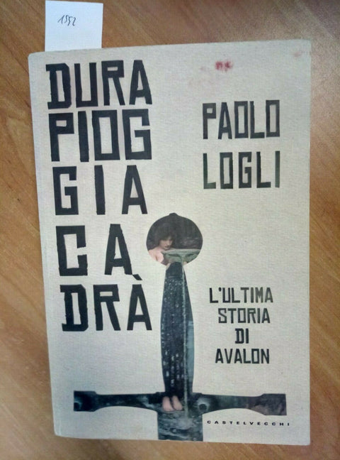 PAOLO LOGLI - Dura pioggia cadr 2014 CASTELVECCHI ULTIMA STORIA DI AVALON