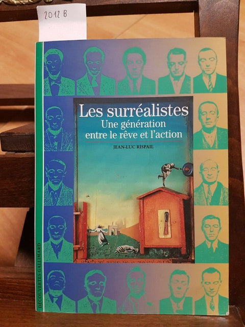 LES SURREALISTES UNE GENERATION ENTRE LE REVE ET L'ACTION - 2005 RISPAIL (