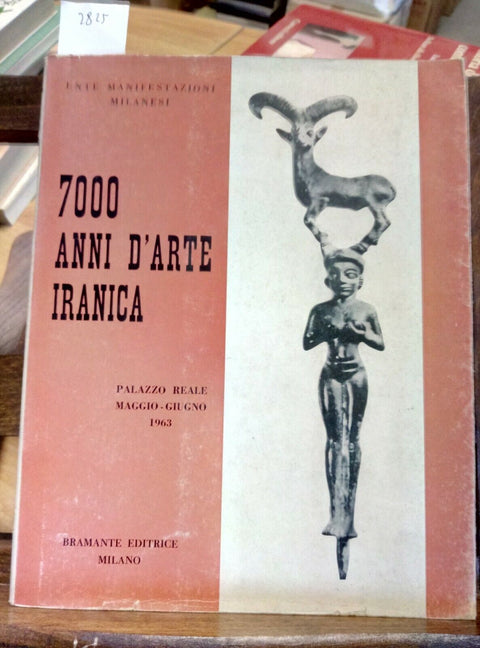 7000 ANNI D'ARTE IRANICA - 1963 BRAMANTE - CATALOGO MOSTRA PALAZZO REALE (