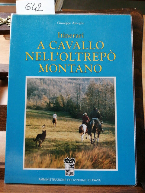 GIUSEPPE AMEGLIO - ITINERARI A CAVALLO NELL'OLTREPO' MONTANO 1993 PAVIA (