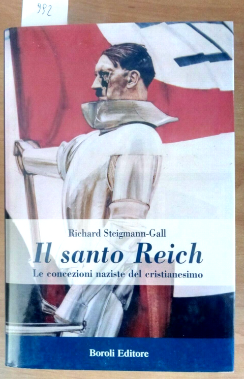 IL SANTO REICH LE CONCEZIONI NAZISTE DEL CRISTIANESIMO - 2005 BOROLI 1ed.