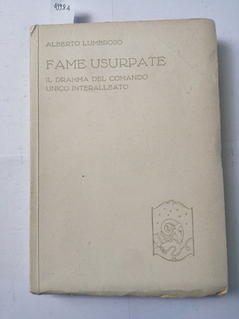 A. Lumbroso - Fame usurpate: Il dramma del comando unico interalleato 1934(