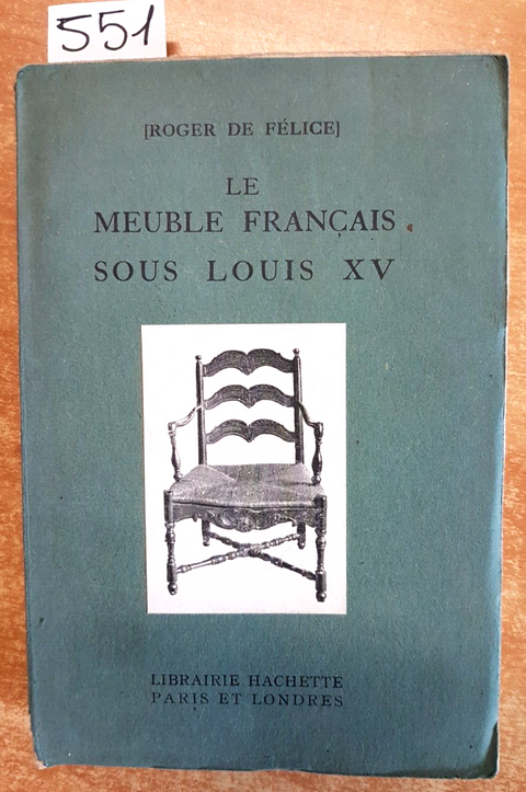 LE MEUBLE FRANCAIS SOUS LOUIS XV PAR ROGER DE FELICE - HACHETTE illustrato