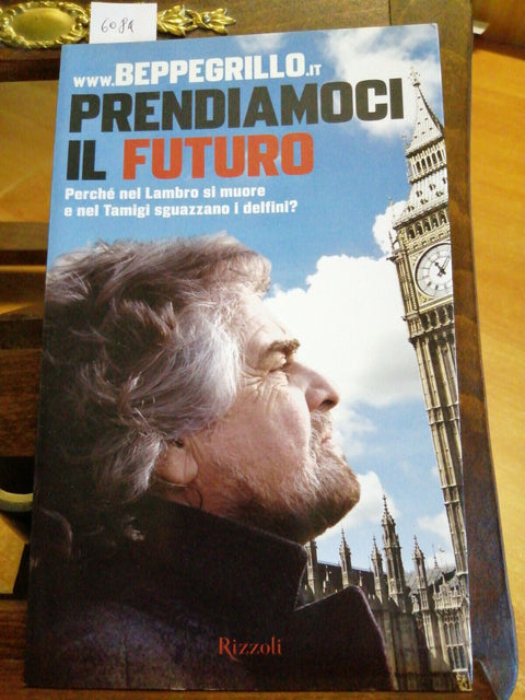 Beppe Grillo - Prendiamoci il futuro 1ed. Rizzoli 2010 CINQUE STELLE CONTE