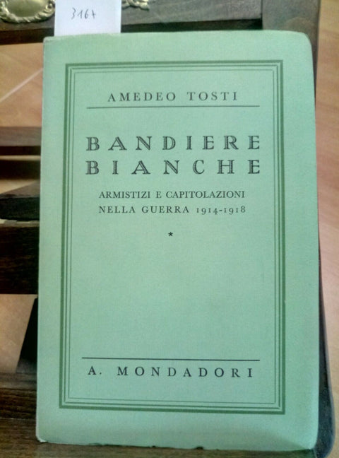 AMEDEO TOSTI - BANDIERE BIANCHE ARMISTIZI E CAPITOLAZIONI 1938 MONDADORI (3